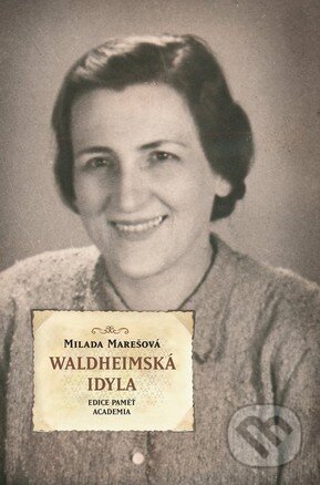 Kniha: Waldheimská idyla (Milada Marešová). Academia, 2009 Kniha: Waldheimská idyla (Milada Marešová). Academia, 2009