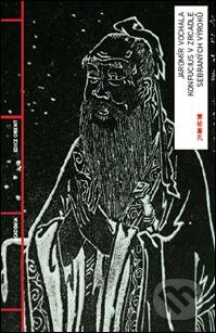 Kniha: Konfucius zrcadlem Sebraných výroků (Jaromír Vochala). Academia, 2009 Kniha: Konfucius zrcadlem Sebraných výroků (Jaromír Vochala). Academia, 2009