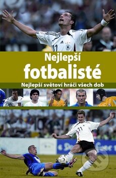 Kniha: Nejlepší fotbalisté (Svojtka&Co.). Svojtka&Co., 2009 Kniha: Nejlepší fotbalisté (Svojtka&Co.). Svojtka&Co., 2009