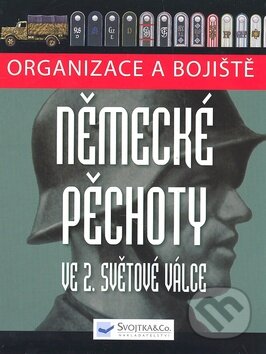 Kniha: Organizace a bojiště německé pěchoty ve 2. světové válce (Chris Bishop). Svojtka&Co., 2009 Kniha: Organizace a bojiště německé pěchoty ve 2. světové válce (Chris Bishop). Svojtka&Co., 2009