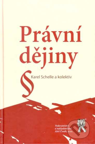 Kniha: Právní dějiny (Karel Schelle). Aleš Čeněk, 2007 Kniha: Právní dějiny (Karel Schelle). Aleš Čeněk, 2007