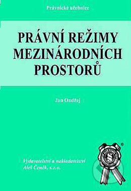 Kniha: Právní režimy mezinárodních prostorů (Jan Ondřej). Aleš Čeněk, 2004 Kniha: Právní režimy mezinárodních prostorů (Jan Ondřej). Aleš Čeněk, 2004