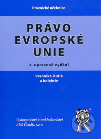 Kniha: Právo Evropské unie (Veronika Outlá). Aleš Čeněk, 2007 Kniha: Právo Evropské unie (Veronika Outlá). Aleš Čeněk, 2007