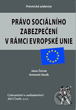Kniha: Právo sociálního zabezpečení v rámci EU (Antonín Vacík a Jana Černá). Aleš Čeněk, 2005 Kniha: Právo sociálního zabezpečení v rámci EU (Antonín Vacík a Jana Černá). Aleš Čeněk, 2005