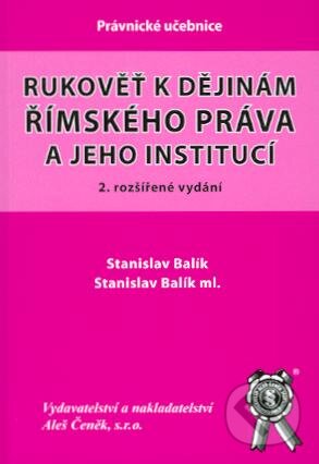 Kniha: Rukověť k dějinám římského práva a jeho institucí (Stanislav Balík a Stanislav Balík ml.). Aleš Čeněk, 2007 Kniha: Rukověť k dějinám římského práva a jeho institucí (Stanislav Balík a Stanislav Balík ml.). Aleš Čeněk, 2007