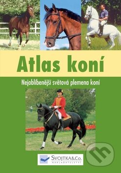 Kniha: Atlas koní (Svojtka&Co.). Svojtka&Co., 2009 Kniha: Atlas koní (Svojtka&Co.). Svojtka&Co., 2009