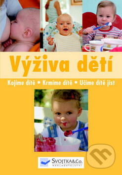 Kniha: Výživa dětí (Svojtka&Co.). Svojtka&Co., 2009 Kniha: Výživa dětí (Svojtka&Co.). Svojtka&Co., 2009