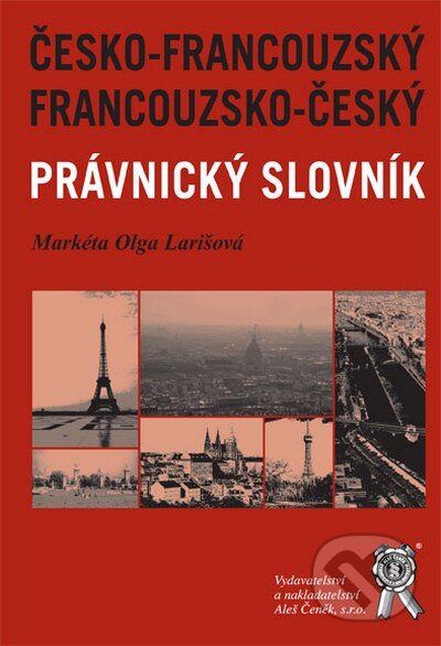 Kniha: Francouzsko-český a česko-francouzský právnický slovník (Markéta Olga Larišová). Aleš Čeněk, 2008 Kniha: Francouzsko-český a česko-francouzský právnický slovník (Markéta Olga Larišová). Aleš Čeněk, 2008