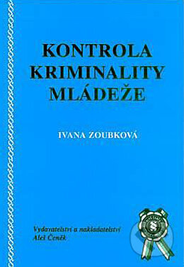 Kniha: Kontrola kriminality mládeže (Ivana Zoubková). Aleš Čeněk, 2002 Kniha: Kontrola kriminality mládeže (Ivana Zoubková). Aleš Čeněk, 2002