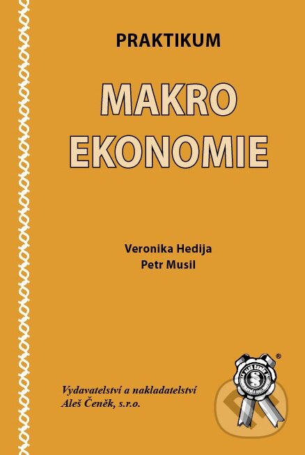 Kniha: Praktikum makroekonomie (Petr Musil a Veronika Hedija). Aleš Čeněk, 2008 Kniha: Praktikum makroekonomie (Petr Musil a Veronika Hedija). Aleš Čeněk, 2008