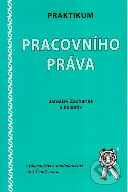 Kniha: Praktikum pracovního práva (Jaroslav Zachariáš). Aleš Čeněk, 2007 Kniha: Praktikum pracovního práva (Jaroslav Zachariáš). Aleš Čeněk, 2007