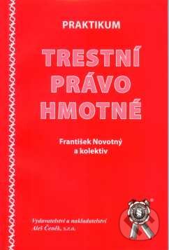 Kniha: Praktikum Trestní právo hmotné (František Novotný). Aleš Čeněk, 2005 Kniha: Praktikum Trestní právo hmotné (František Novotný). Aleš Čeněk, 2005