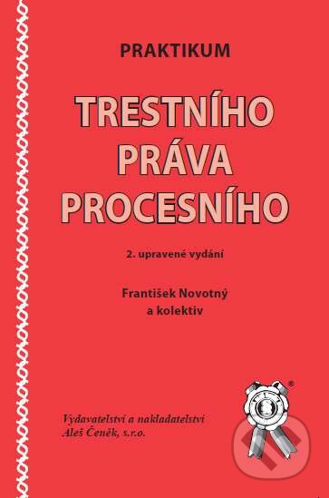 Kniha: Praktikum Trestního práva procesního (František Novotný). Aleš Čeněk, 2009 Kniha: Praktikum Trestního práva procesního (František Novotný). Aleš Čeněk, 2009