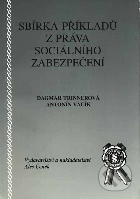 Kniha: Sbírka příkladů z práva sociálního zabezpečení (Antonín Vacík a Dagmar Trinnerová). Aleš Čeněk, 2001 Kniha: Sbírka příkladů z práva sociálního zabezpečení (Antonín Vacík a Dagmar Trinnerová). Aleš Čeněk, 2001