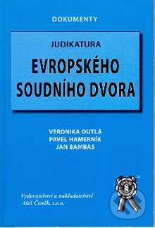 Kniha: Judikatura Evropského soudního dvora (Jan Bambas, Pavel Hamerník a Veronika Outlá). Aleš Čeněk, 2005 Kniha: Judikatura Evropského soudního dvora (Jan Bambas, Pavel Hamerník a Veronika Outlá). Aleš Čeněk, 2005