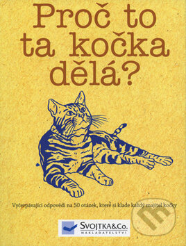 Kniha: Proč to ta kočka dělá? (Svojtka&Co.). Svojtka&Co., 2009 Kniha: Proč to ta kočka dělá? (Svojtka&Co.). Svojtka&Co., 2009