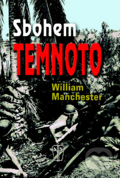Kniha: Sbohem temnoto (William Manchester). Naše vojsko CZ, 2009 Kniha: Sbohem temnoto (William Manchester). Naše vojsko CZ, 2009