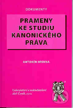Prameny ke studiu kanonického práva - Antonín Hrdina, Aleš Čeněk, 2007