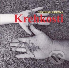 Krehkosti - Teodor Križka, Vydavateľstvo Spolku slovenských spisovateľov, 2009