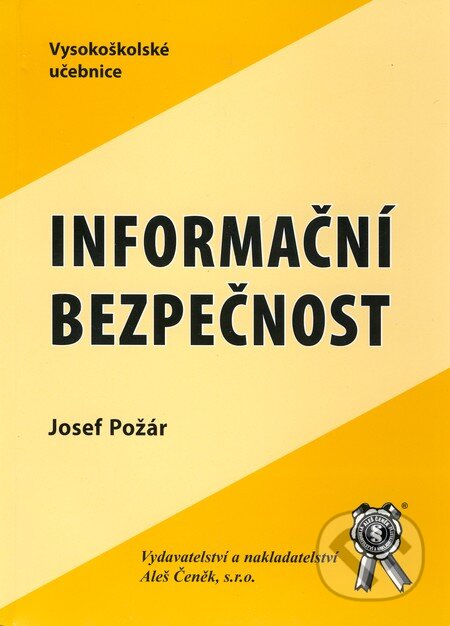 Kniha: Informační bezpečnost (Josef Požár). Aleš Čeněk, 2005 Kniha: Informační bezpečnost (Josef Požár). Aleš Čeněk, 2005