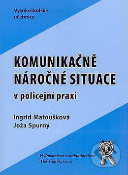 Kniha: Komunikačně náročné situace v policejní praxi (Ingrid Matoušková a Joža Spurný). Aleš Čeněk, 2005 Kniha: Komunikačně náročné situace v policejní praxi (Ingrid Matoušková a Joža Spurný). Aleš Čeněk, 2005