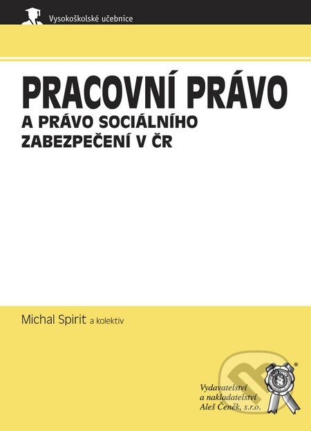 Kniha: Pracovní právo a právo sociálního zabezpečení v ČR (Michal Spirit a kolektiv). Aleš Čeněk, 2009 Kniha: Pracovní právo a právo sociálního zabezpečení v ČR (Michal Spirit a kolektiv). Aleš Čeněk, 2009