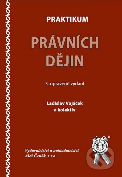 Kniha: Praktikum právních dějin (Ladisla Vojáček a kolektív). Aleš Čeněk, 2009 Kniha: Praktikum právních dějin (Ladisla Vojáček a kolektív). Aleš Čeněk, 2009
