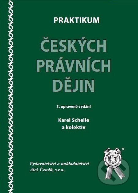 Praktikum českých právních dějin - Karel Schelle a kol., Aleš Čeněk, 2009