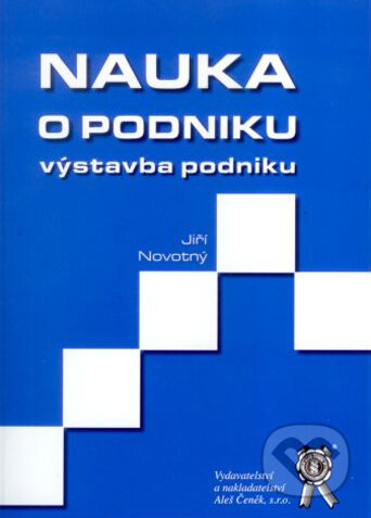 Kniha: Nauka o podniku (Jiří Novotný). Aleš Čeněk, 2007 Kniha: Nauka o podniku (Jiří Novotný). Aleš Čeněk, 2007