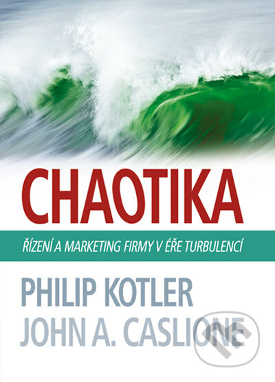 Kniha: Chaotika (John A. Caslione a Philip Kotler). BIZBOOKS, 2009 Kniha: Chaotika (John A. Caslione a Philip Kotler). BIZBOOKS, 2009