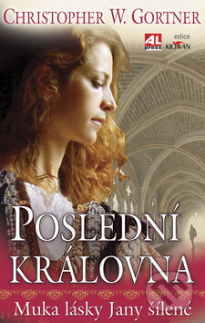 Kniha: Poslední královna (Christopher W. Gortner). Alpress, 2009 Kniha: Poslední královna (Christopher W. Gortner). Alpress, 2009