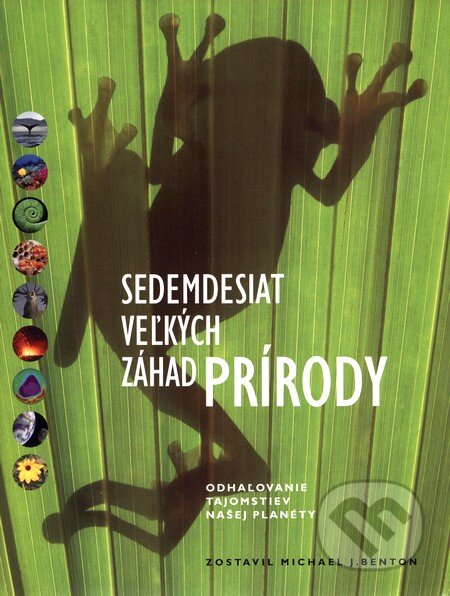 Kniha: Sedemdesiat veľkých záhad prírody (Michael J. Benton). Slovart, 2009 Kniha: Sedemdesiat veľkých záhad prírody (Michael J. Benton). Slovart, 2009
