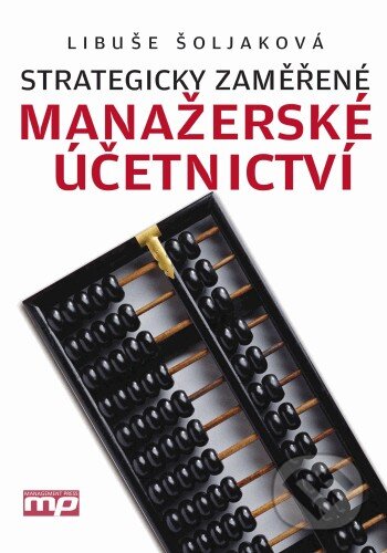 Kniha: Strategicky zaměřené manažerské účetnictví (Libuše Šoljaková). Management Press, 2009 Kniha: Strategicky zaměřené manažerské účetnictví (Libuše Šoljaková). Management Press, 2009