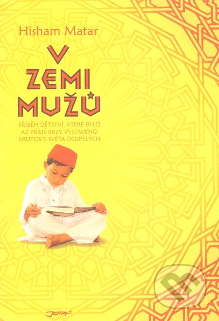 Kniha: V zemi mužů (Hisham Matar). Jota, 2009 Kniha: V zemi mužů (Hisham Matar). Jota, 2009