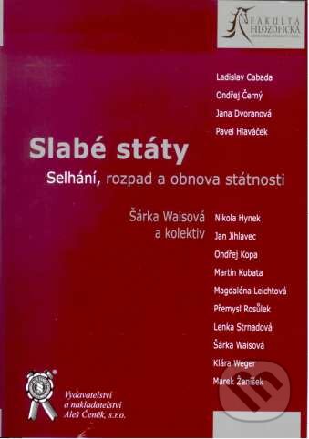 Kniha: Slabé státy (Šárka Waisová a kolektiv). Aleš Čeněk, 2007 Kniha: Slabé státy (Šárka Waisová a kolektiv). Aleš Čeněk, 2007