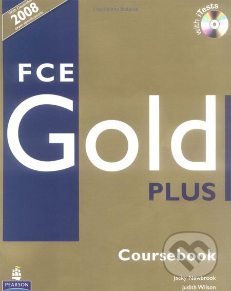 Kniha: FCE Gold Plus - Coursebook (Jacky Newbrook a Judith Wilson). Pearson, Longman, 2008 Kniha: FCE Gold Plus - Coursebook (Jacky Newbrook a Judith Wilson). Pearson, Longman, 2008