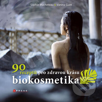 Kniha: Biokosmetika (Sophie Macheteau a Vanina Guet). Computer Press, 2009 Kniha: Biokosmetika (Sophie Macheteau a Vanina Guet). Computer Press, 2009