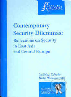 Kniha: Contemporary Security Dilemmas: Reflection on Security in East Asia and Central Europe (Ladislav Cabada a Šárka Waisová). Aleš Čeněk, 2006 Kniha: Contemporary Security Dilemmas: Reflection on Security in East Asia and Central Europe (Ladislav Cabada a Šárka Waisová). Aleš Čeněk, 2006