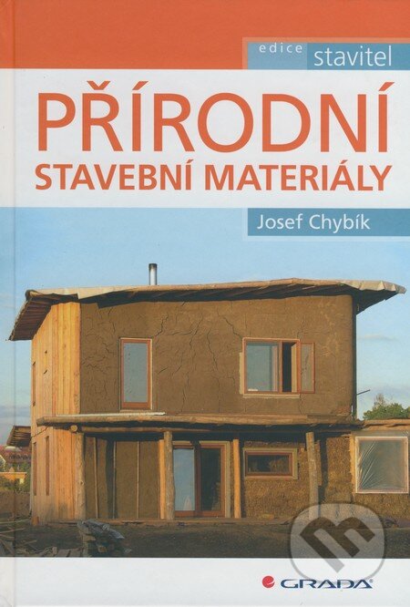 Přírodní stavební materiály - Josef Chybík, Grada, 2009