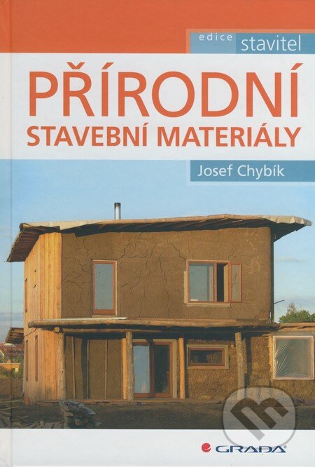 Kniha: Přírodní stavební materiály (Josef Chybík). Grada, 2009 Kniha: Přírodní stavební materiály (Josef Chybík). Grada, 2009