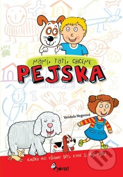 Kniha: Mami, tati chceme pejska (Vendula Hegerová). Pierot, 2009 Kniha: Mami, tati chceme pejska (Vendula Hegerová). Pierot, 2009