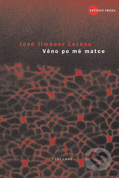 Kniha: Věno po mé matce (José Jiménez Lozano). Vyšehrad, 2009 Kniha: Věno po mé matce (José Jiménez Lozano). Vyšehrad, 2009