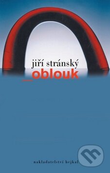 Kniha: Oblouk (Jiří Stránský). Hejkal, 2009 Kniha: Oblouk (Jiří Stránský). Hejkal, 2009
