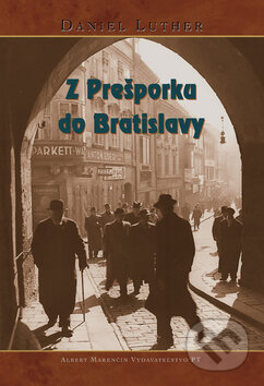 Kniha: Z Prešporka do Bratislavy (Daniel Luther). Marenčin PT, 2009 Kniha: Z Prešporka do Bratislavy (Daniel Luther). Marenčin PT, 2009