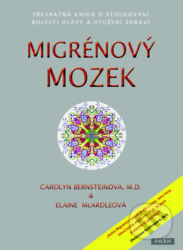 Kniha: Migrénový mozek (Carolyn Bernsteinová a Elaine McArdleová). Práh, 2009 Kniha: Migrénový mozek (Carolyn Bernsteinová a Elaine McArdleová). Práh, 2009