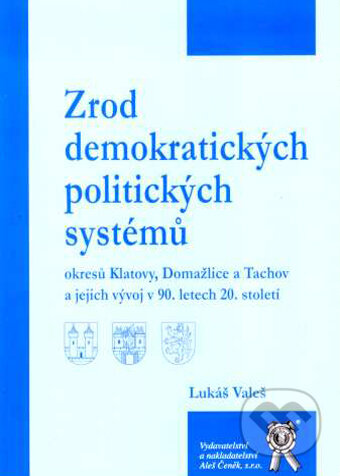 Kniha: Zrod demokratických politických systémů (Lukáš Valeš). Aleš Čeněk, 2007 Kniha: Zrod demokratických politických systémů (Lukáš Valeš). Aleš Čeněk, 2007
