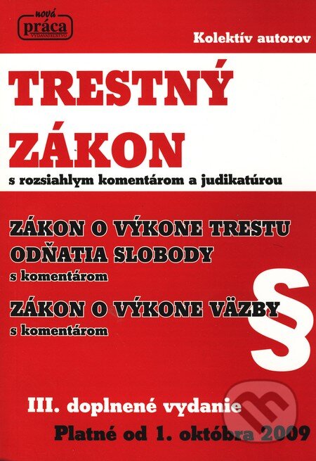 Kniha: Trestný zákon s rozsiahlým komentárom - Platné od 1. októbra 2009 (Nová Práca). Nová Práca, 2009 Kniha: Trestný zákon s rozsiahlým komentárom - Platné od 1. októbra 2009 (Nová Práca). Nová Práca, 2009