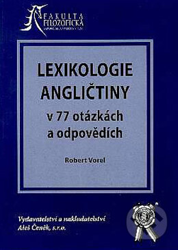 Kniha: Lexikologie angličtiny v 77 otázkách a odpovědích (Robert Vorel). Aleš Čeněk, 2006 Kniha: Lexikologie angličtiny v 77 otázkách a odpovědích (Robert Vorel). Aleš Čeněk, 2006