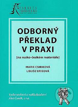 Kniha: Odborný překlad v praxi (Libuše Urieová a Marie Csiriková). Aleš Čeněk, 2005 Kniha: Odborný překlad v praxi (Libuše Urieová a Marie Csiriková). Aleš Čeněk, 2005