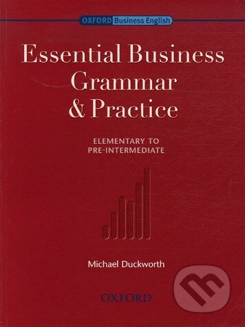 Kniha: Essential Business Grammar & Practice (Michael Duckworth). Oxford University Press, 2006 Kniha: Essential Business Grammar & Practice (Michael Duckworth). Oxford University Press, 2006